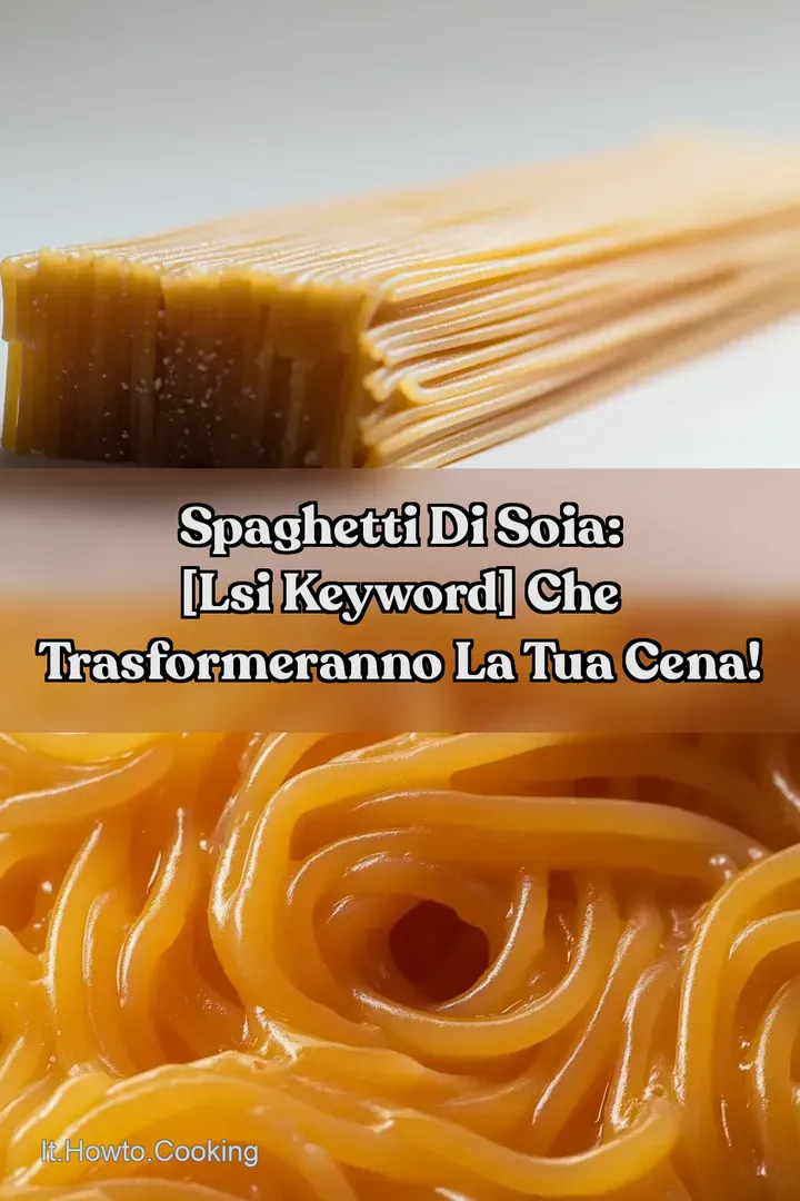 Spaghetti di Soia: [LSI keyword] che trasformeranno la tua cena!